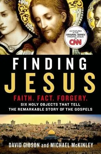 Finding Jesus : Faith. Fact. Forgery. by David Gibson, Michael McKinley, Peter Larkin book cover